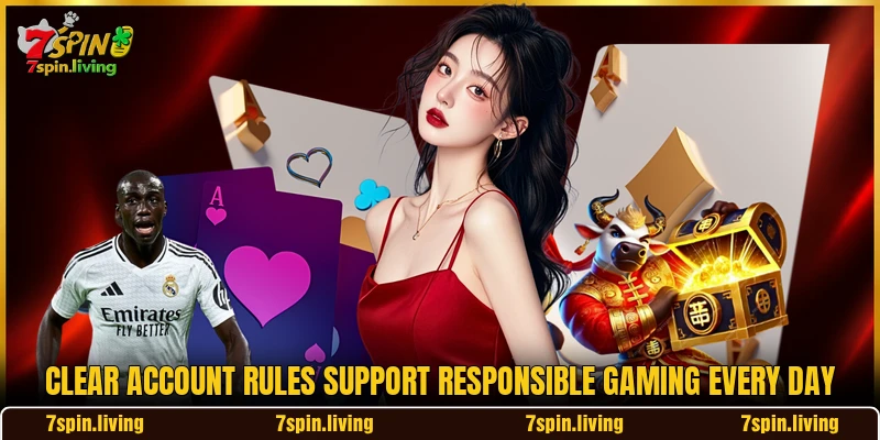 Clear account rules support responsible gaming every day
