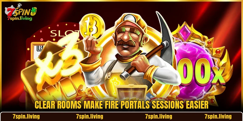 Clear rooms make Fire Portals sessions easier