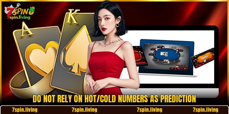 Do not rely on “hot/cold” numbers as prediction