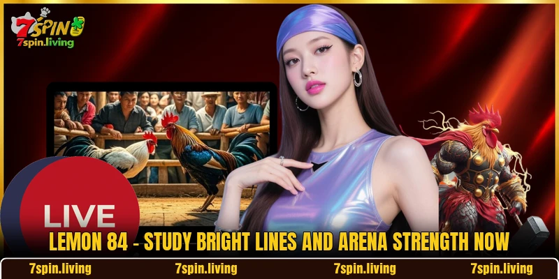 Lemon 84 - Study Bright Lines And Arena Strength Now